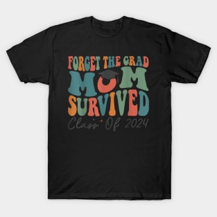 Graduation Forget the Grad Mom Survived Class of 2024 T-Shirt